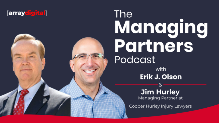 The Managing Partners Podcast with Erik J. Olson and Jim Hurley from Cooper Hurley Injury Lawyers, Array Digital logo.