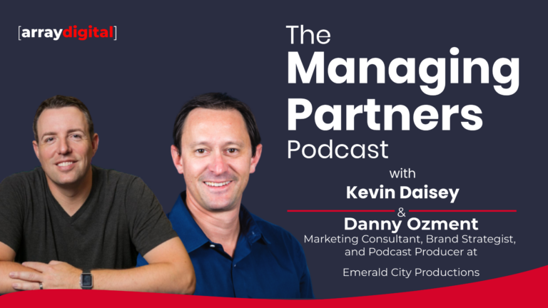 Two hosts of the Managing Partners Podcast with Array Digital branding, Kevin Daisey and Danny Ozment.