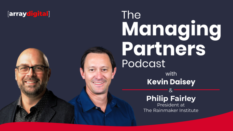 The Managing Partners Podcast with Kevin Daisey and Philip Fairley of The Rainmaker Institute, Array Digital logo.