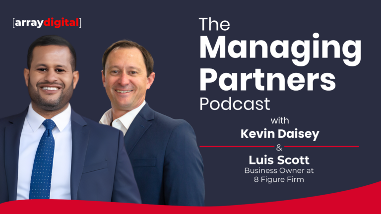 The Managing Partners Podcast featuring Kevin Daisey and Luis Scott from Array Digital.
