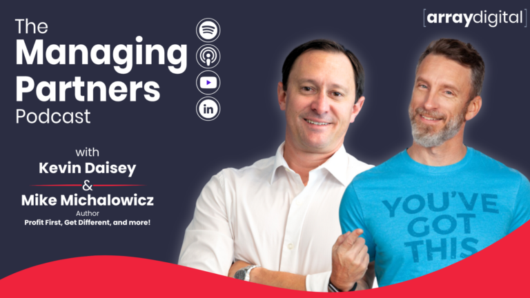 The Managing Partners Podcast with Kevin Daisey and guest, author Mike Michalowicz, by Array Digital.