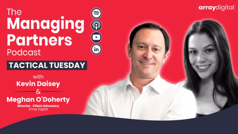 Managing Partners Podcast: Tactical Tuesday with Kevin Daisey & Meghan O'Doherty from Array Digital.